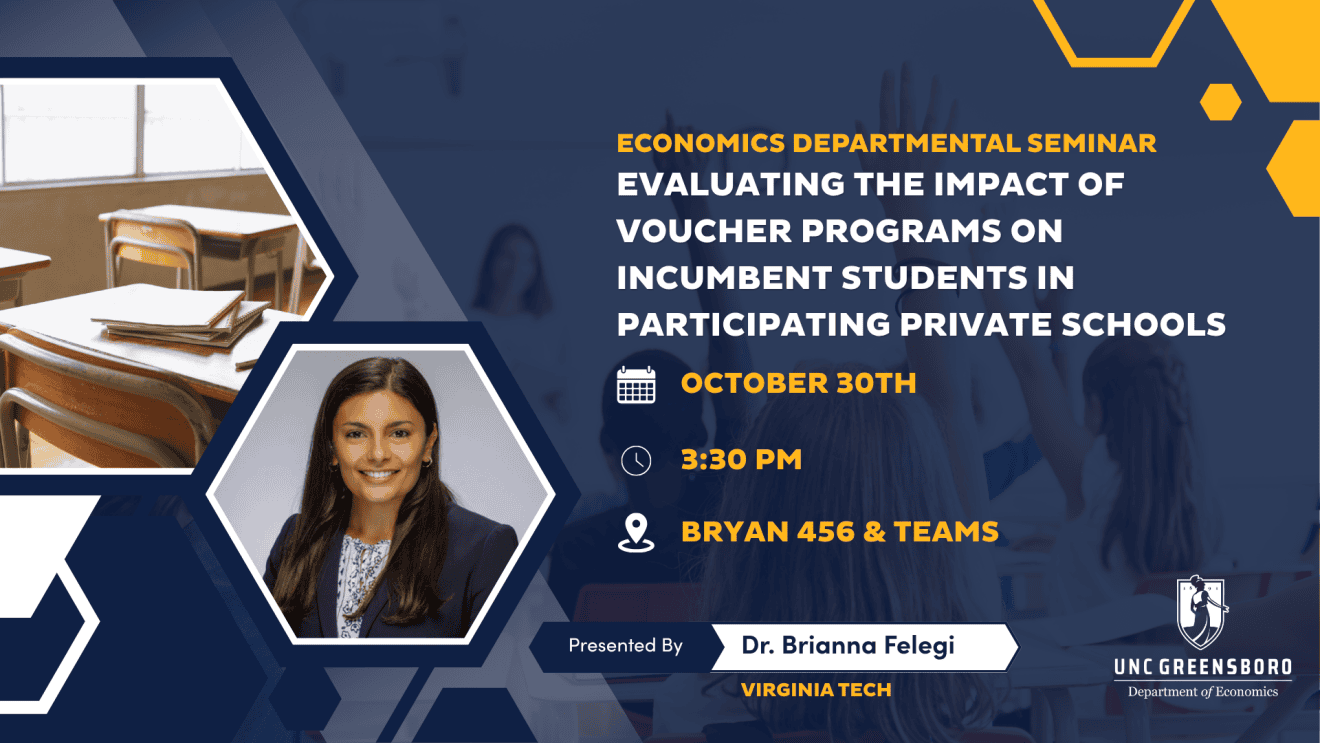 Flyer for Economics Brown Bag Series: Evaluating the Impact of Voucher Programs on Incumbent Students in Participating Private Schools. Includes date, time, and location. Includes headshot of presenter, images of students and desks, and UNCG branding.